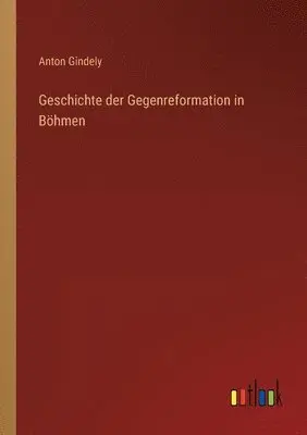 Anton Gindely - Geschichte der Gegenreformation in Böhmen, Häftad. Tillgänglighet: Lägg i varukorg
