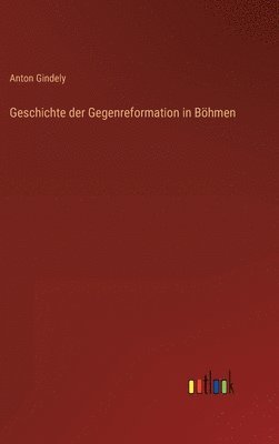 Anton Gindely - Geschichte der Gegenreformation in Böhmen, Inbunden. Tillgänglighet: Lägg i varukorg