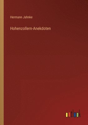 Hermann Jahnke - Hohenzollern-Anekdoten, Häftad. Tillgänglighet: Lägg i varukorg