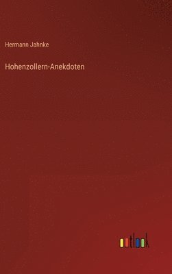 Hermann Jahnke - Hohenzollern-Anekdoten, Inbunden. Tillgänglighet: Lägg i varukorg
