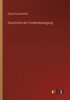 Eduard Loewenthal - Geschichte der Friedensbewegung, Häftad. Tillgänglighet: Lägg i varukorg