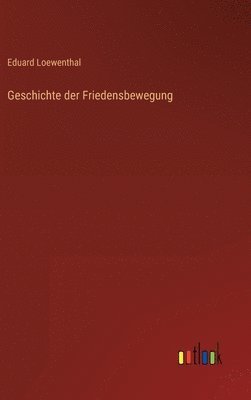 Eduard Loewenthal - Geschichte der Friedensbewegung, Inbunden. Tillgänglighet: Lägg i varukorg