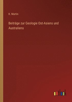 K Martin - Beiträge zur Geologie Ost-Asiens und Australiens, Häftad