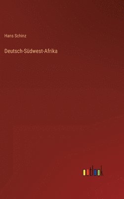 Hans Schinz - Deutsch-Südwest-Afrika, Inbunden