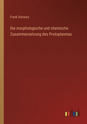 Frank Schwarz - morphologische und chemische Zusammensetzung des Protoplasmas, Häftad