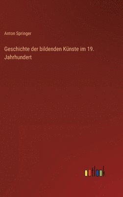 Anton Springer - Geschichte der bildenden Künste im 19. Jahrhundert, Inbunden. Tillgänglighet: Lägg i varukorg