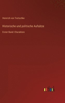 Heinrich Von Treitschke - Historische und politische Aufsätze, Inbunden