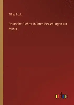 Alfred Bock - Deutsche Dichter in ihren Beziehungen zur Musik, Häftad. Tillgänglighet: Lägg i varukorg