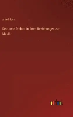 Alfred Bock - Deutsche Dichter in ihren Beziehungen zur Musik, Inbunden. Tillgänglighet: Lägg i varukorg