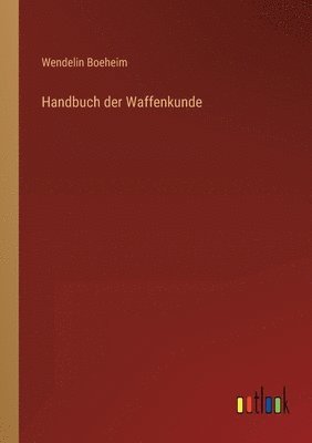 Wendelin Boeheim - Handbuch der Waffenkunde, Häftad