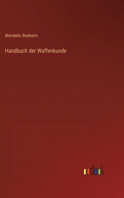 Wendelin Boeheim - Handbuch der Waffenkunde, Inbunden