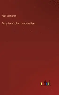 Adolf Boetticher - Auf griechischen Landstraßen, Inbunden. Tillgänglighet: Lägg i varukorg