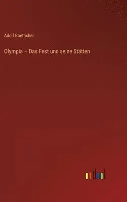 Adolf Boetticher - Olympia - Das Fest und seine Stätten, Inbunden. Tillgänglighet: Lägg i varukorg