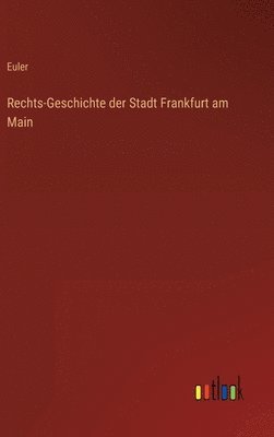 Euler - Rechts-Geschichte der Stadt Frankfurt am Main, Inbunden. Tillgänglighet: Lägg i varukorg