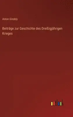 Anton Gindely - Beiträge zur Geschichte des Dreißigjährigen Krieges, Inbunden. Tillgänglighet: Lägg i varukorg