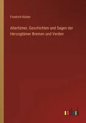 Friedrich Köster - Altertümer, Geschichten und Sagen der Herzogtümer Bremen und Verden, Häftad. Tillgänglighet: Lägg i varukorg