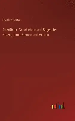 Friedrich Köster - Altertümer, Geschichten und Sagen der Herzogtümer Bremen und Verden, Inbunden. Tillgänglighet: Lägg i varukorg