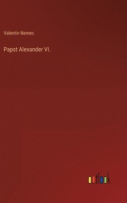 Valentin Nemec - Papst Alexander VI., Inbunden. Tillgänglighet: Lägg i varukorg
