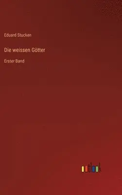 Eduard Stucken - weissen Götter, Inbunden. Tillgänglighet: Lägg i varukorg