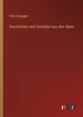Geschichten und Gestalten aus den Alpen