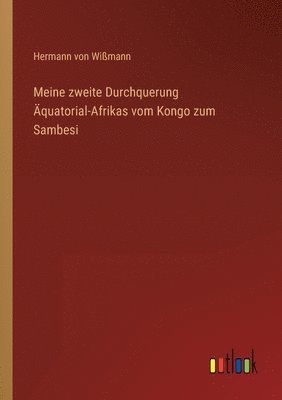 Meine zweite Durchquerung Äquatorial-Afrikas vom Kongo zum Sambesi