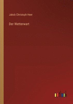 Jakob Christoph Heer - Wetterwart, Häftad