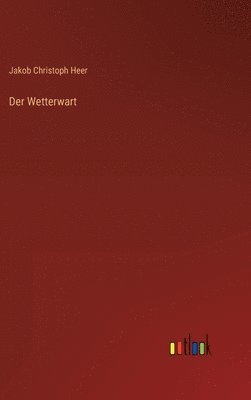 Jakob Christoph Heer - Wetterwart, Inbunden