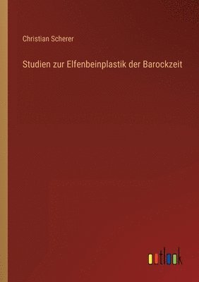 Christian Scherer - Studien zur Elfenbeinplastik der Barockzeit, Häftad. Tillgänglighet: Lägg i varukorg
