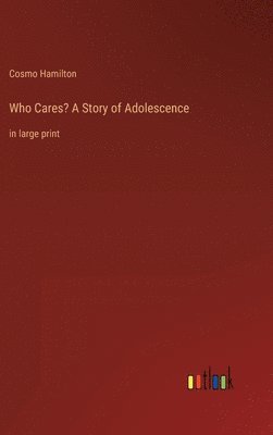 Cosmo Hamilton - Who Cares? A Story of Adolescence, Inbunden