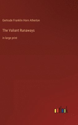 Gertrude Franklin Horn Atherton - Valiant Runaways, Inbunden