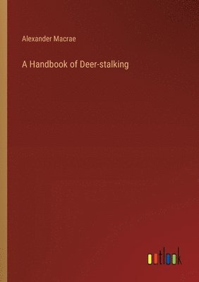 Alexander MacRae - Handbook of Deer-stalking, Häftad. Tillgänglighet: Lägg i varukorg