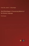 Ahn-OEhlschlger's Pronouncing Method of the German Language