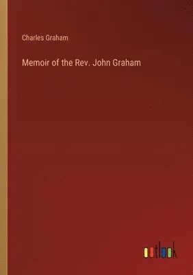 Charles Graham - Memoir of the Rev. John Graham, Häftad. Tillgänglighet: Lägg i varukorg