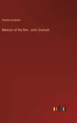 Charles Graham - Memoir of the Rev. John Graham, Inbunden. Tillgänglighet: Lägg i varukorg