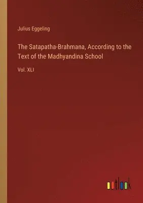 Julius Eggeling - Satapatha-Brahmana, According to the Text of the Madhyandina School, Häftad. Tillgänglighet: Lägg i varukorg