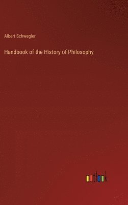 Albert Schwegler - Handbook of the History of Philosophy, Inbunden