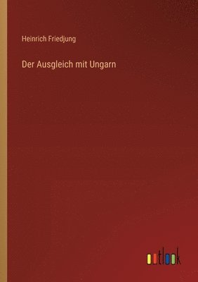 Heinrich Friedjung - Ausgleich mit Ungarn, Häftad. Tillgänglighet: Lägg i varukorg