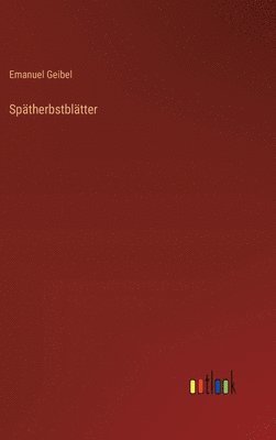 Emanuel Geibel - Spätherbstblätter, Inbunden