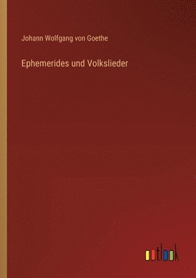 Johann Wolfgang Von Goethe, Johann Wolfgang von Goethe - Ephemerides und Volkslieder, Häftad