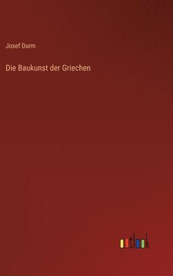 Josef Durm - Baukunst der Griechen, Inbunden