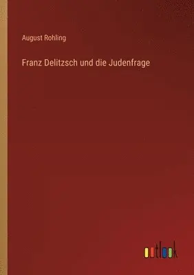 August Rohling - Franz Delitzsch und die Judenfrage, Häftad. Tillgänglighet: Lägg i varukorg