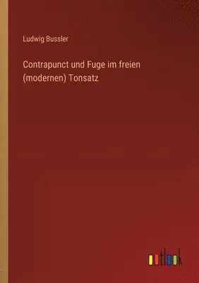 Ludwig Bussler - Contrapunct und Fuge im freien (modernen) Tonsatz, Häftad. Tillgänglighet: Lägg i varukorg