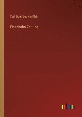 Carl Etzel, Ludwig Klein - Eisenbahn-Zeitung, Häftad