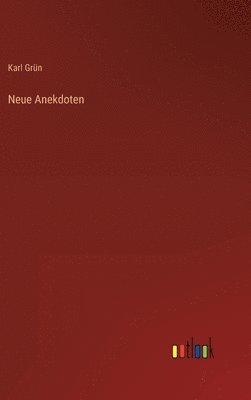 Karl Grün - Neue Anekdoten, Inbunden