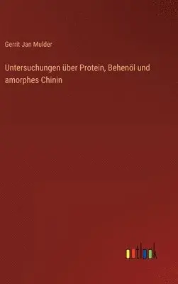 Gerrit Jan Mulder - Untersuchungen über Protein, Behenöl und amorphes Chinin, Inbunden. Tillgänglighet: Lägg i varukorg