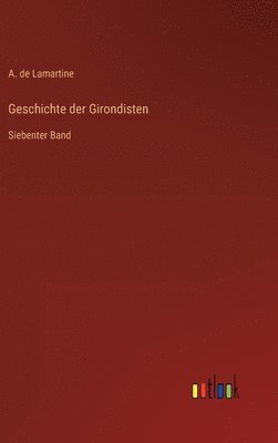 A de Lamartine - Geschichte der Girondisten, Inbunden. Tillgänglighet: Lägg i varukorg