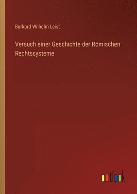 Burkard Wilhelm Leist - Versuch einer Geschichte der Römischen Rechtssysteme, Häftad. Tillgänglighet: Lägg i varukorg