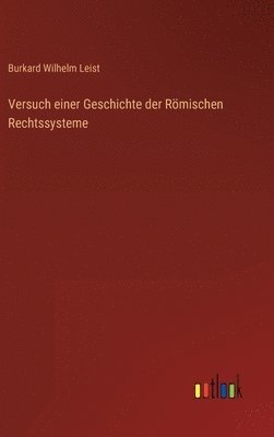 Burkard Wilhelm Leist - Versuch einer Geschichte der Römischen Rechtssysteme, Inbunden. Tillgänglighet: Lägg i varukorg
