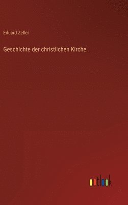 Eduard Zeller - Geschichte der christlichen Kirche, Inbunden