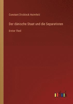 Constant Dirckinck Holmfeld - dänische Staat und die Separatisten, Häftad